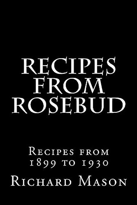 The Rosebud Recipes: Recipes From 1899 To 1930-..