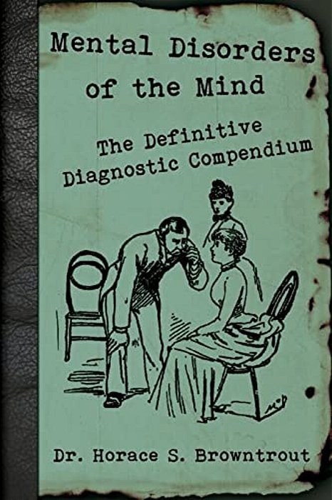 Mental Disorders Of The Mind: The Definitive Diagnostic Compendium-..