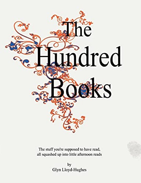 The Hundred Books: All The Stuff You'Re Supposed To Have Read. -..