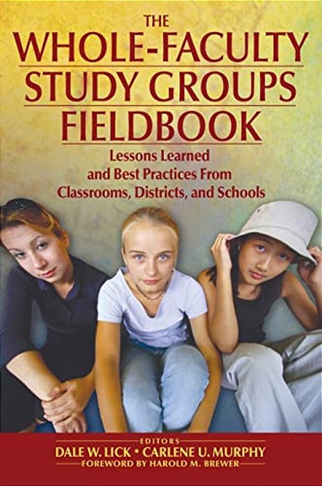 The Whole-Faculty Study Groups Fieldbook: Lessons Learned And Best Practices From Classrooms, Districts, And Schools-..