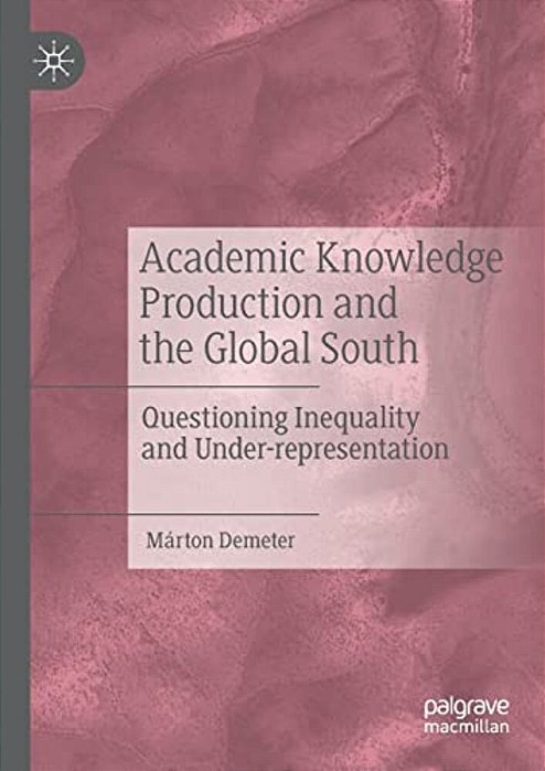 Academic Knowledge Production And The Global South: Questioning Inequality And Under-Representation-..
