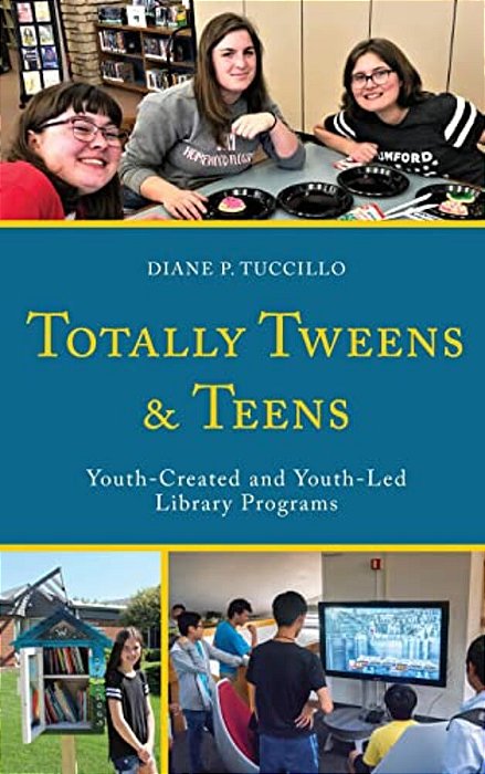 Totally Tweens And Teens: Youth-Created And Youth-Led Library Programs-..