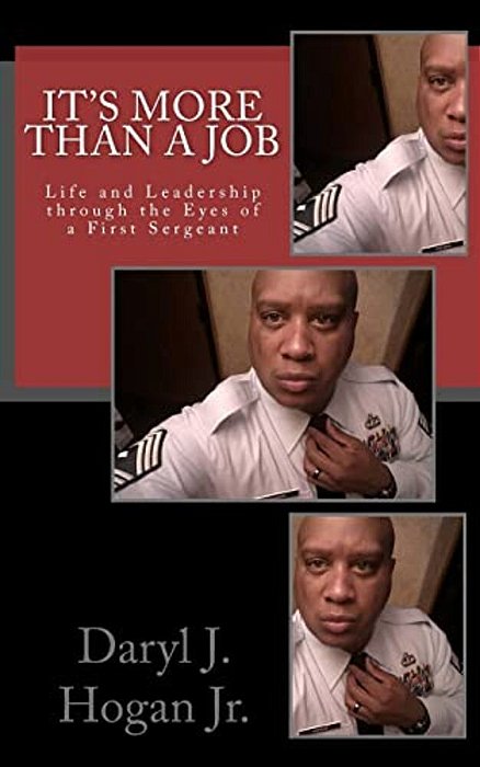 It's More Than A Job: Life And Leadership Through The Eyes Of A First Sergeant-..