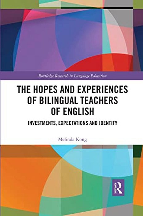 The Hopes And Experiences Of Bilingual Teachers Of English: Investments, Expectations And Identity-..