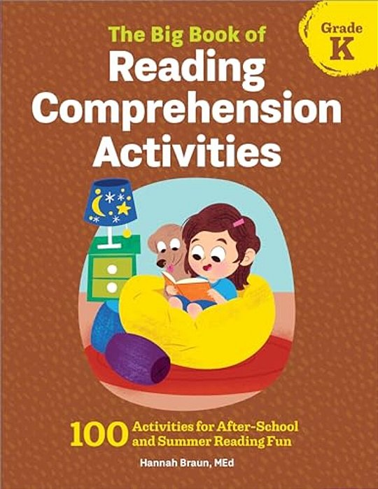 The Big Book Of Reading Comprehension Activities, Kindergarten: 100 Activities For After-School And Summer Reading Fun-..