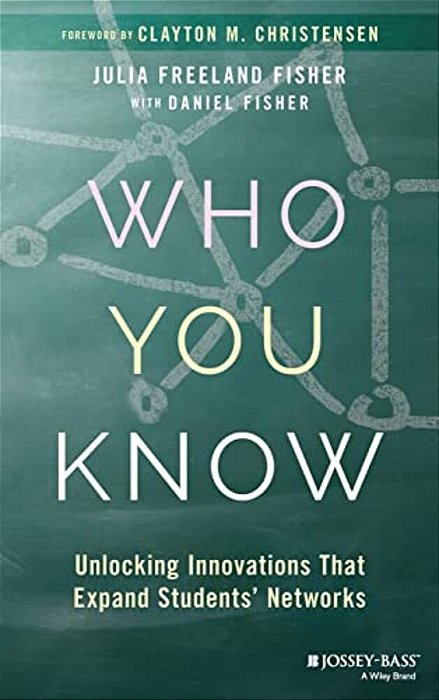 Who You Know: Unlocking Innovations That Expand Students' Networks-..