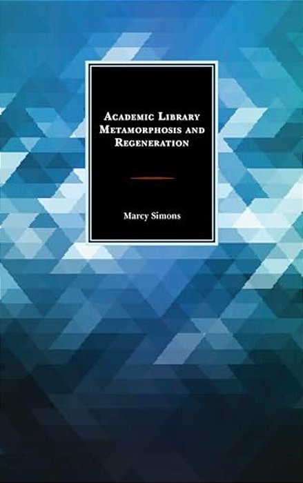 Academic Library Metamorphosis And Regeneration-..