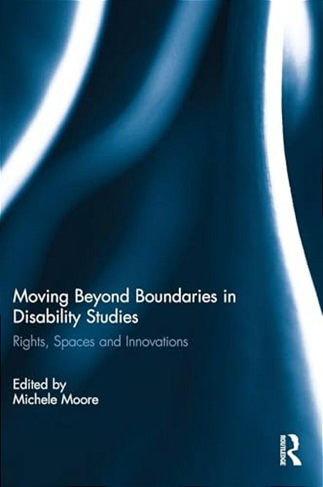 Moving Beyond Boundaries In Disability Studies: Rights, Spaces And Innovations-..