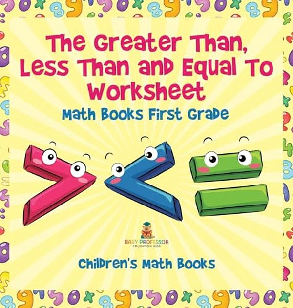 The Greater Than, Less Than And Equal To Worksheet - Math Books First Grade Children's Math Books-..
