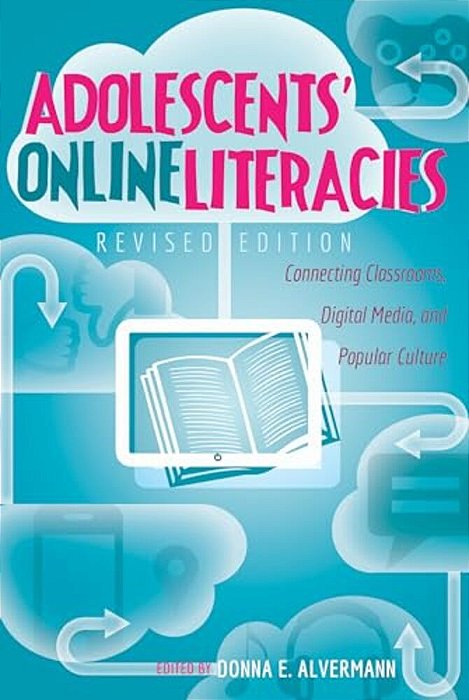 Adolescents' Online Literacies: Connecting Classrooms, Digital Media, And Popular Culture - Revised Edition-..