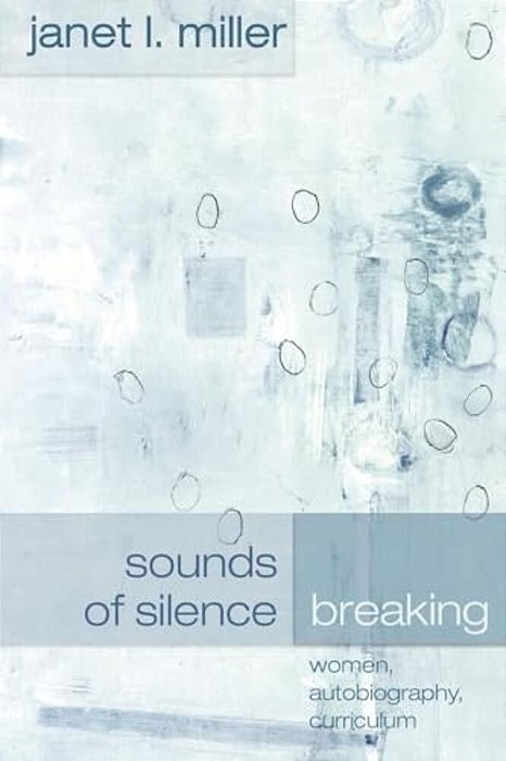 Sounds Of Silence Breaking: Women, Autobiography, Curriculum-..