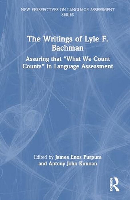 The Writings Of Lyle F. Bachman: Assuring That "What We Count Counts" In Language Assessment-..