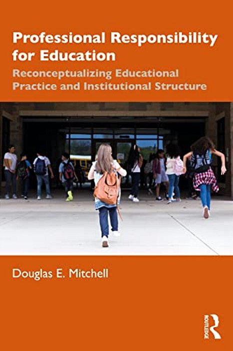 Professional Responsibility For Education: Reconceptualizing Educational Practice And Institutional Structure-..