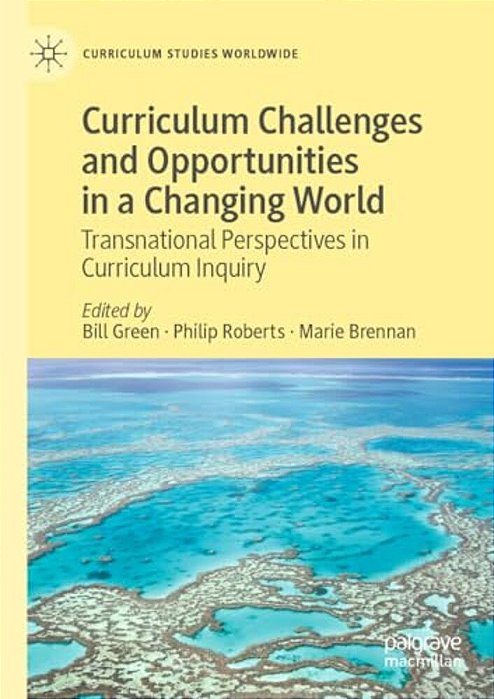 Curriculum Challenges And Opportunities In A Changing World: Transnational Perspectives In Curriculum Inquiry-..