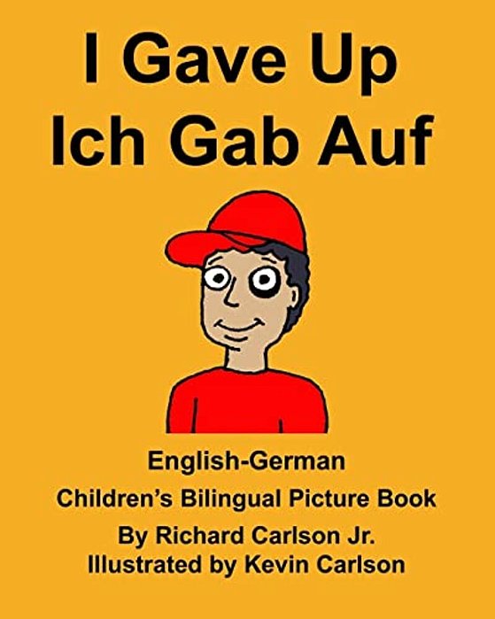 English-German I Gave Up Ich Gab Auf Children's Bilingual Picture Book-..