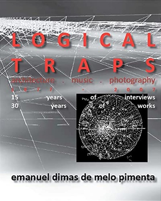 Logical Traps: 30 Years Of Works - 15 Years Of Interviews-..