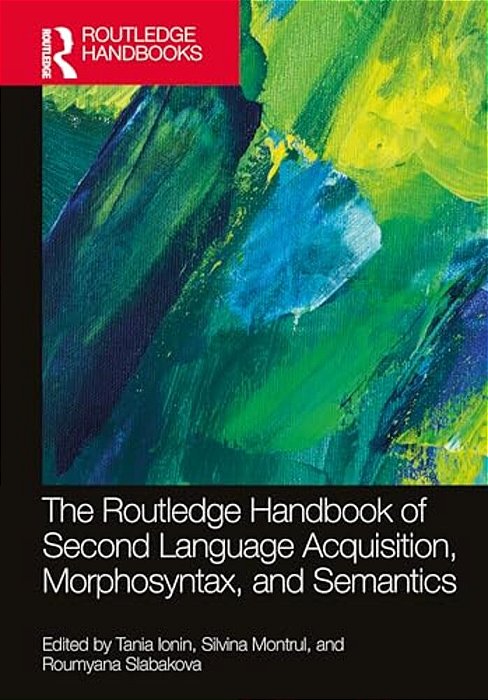 The Routledge Handbook Of Second Language Acquisition, Morphosyntax, And Semantics-..