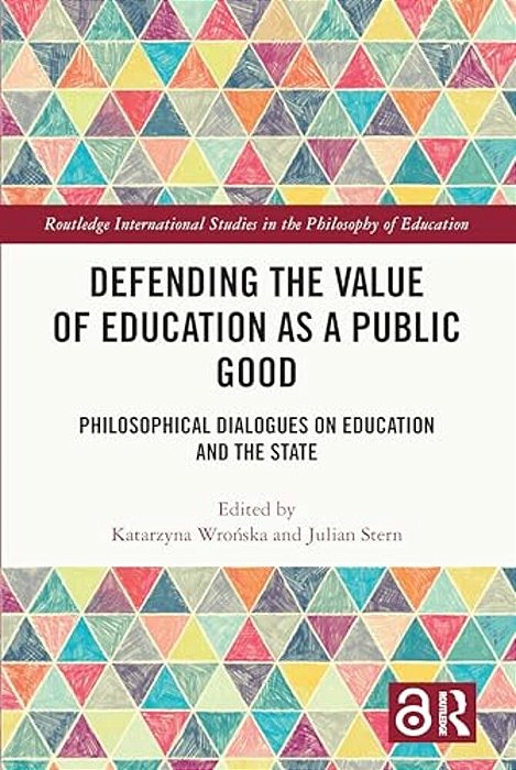 Defending The Value Of Education As A Public Good: Philosophical Dialogues On Education And The State-..