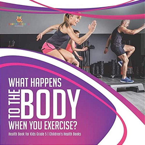 What Happens To The Body When You Exercise? Health Book For Kids Grade 5 Children's Health Books-..