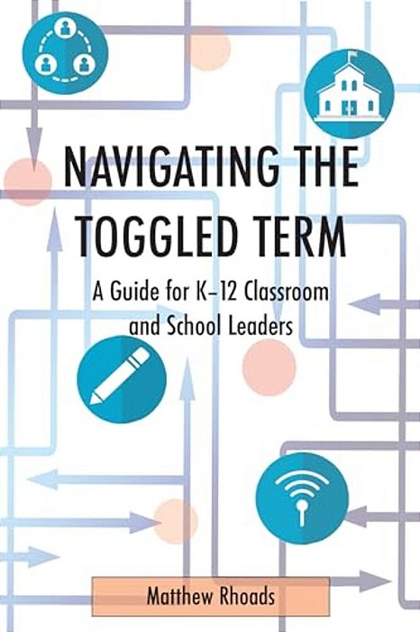 Navigating The Toggled Term: A Guide For K-12 Classroom And School Leaders-..