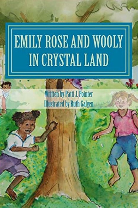 Emily Rose And Wooly In Crystal Land: Book 2-..