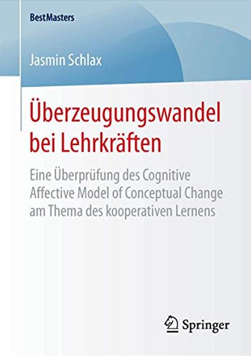 Überzeugungswandel Bei Lehrkräften: Eine Überprüfung Des Cognitive Affective Model Of Conceptual Change Am Thema Des Kooperativen Lernens-..