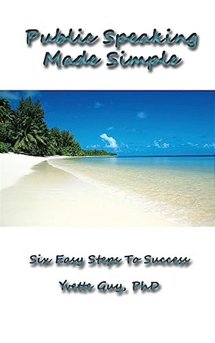 Public Speaking Made Simple: Six Easy Steps To Success: Considering The Who, Why, What, How, When And Where In Delivering Your Speech-..