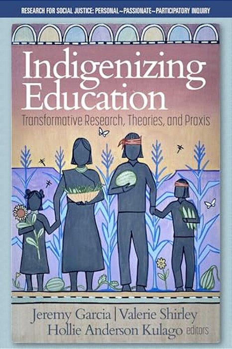 Indigenizing Education: Transformative Research, Theories, And Praxis-..