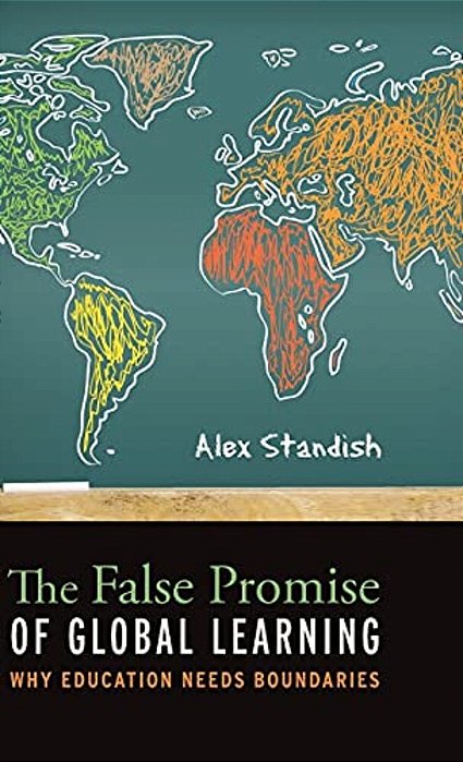 The False Promise Of Global Learning: Why Education Needs Boundaries-..