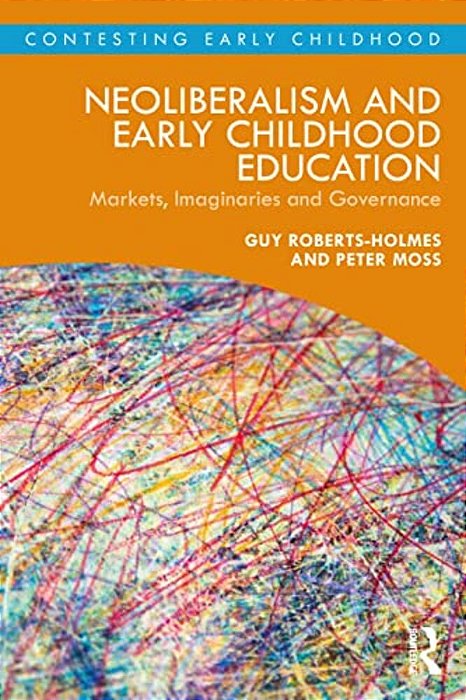 Neoliberalism And Early Childhood Education: Markets, Imaginaries And Governance-..