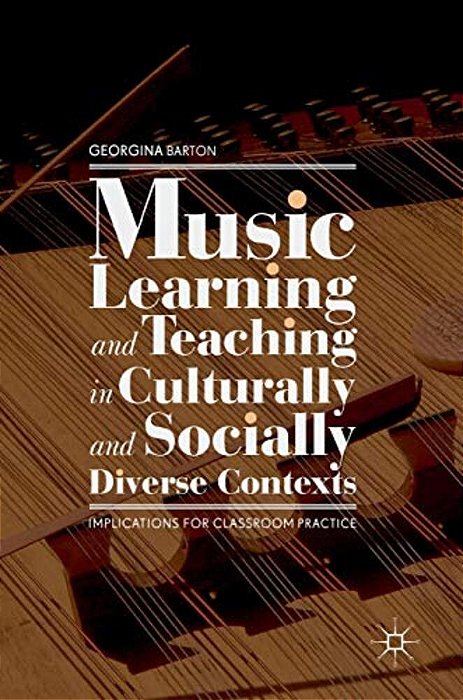 Music Learning And Teaching In Culturally And Socially Diverse Contexts: Implications For Classroom Practice-..