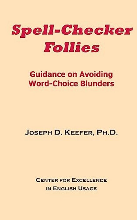 Spell-Checker Follies: Guidance On Avoiding Word-Choice Blunders-..