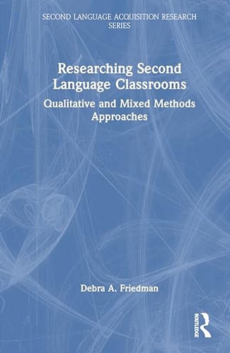 Researching Second Language Classrooms: Qualitative And Mixed Methods Approaches-..