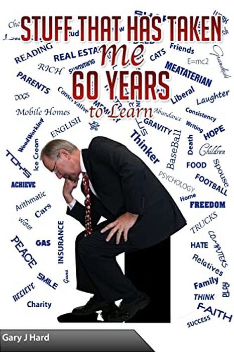 Stuff That Has Taken Me 60 Years To Learn-..