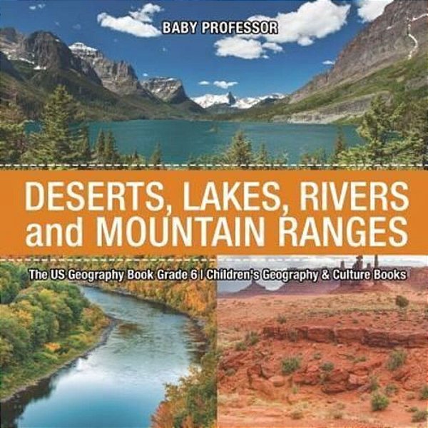 The US Geography Book Grade 6: Deserts, Lakes, Rivers And Mountain Ranges Children's Geography & Culture Books-..