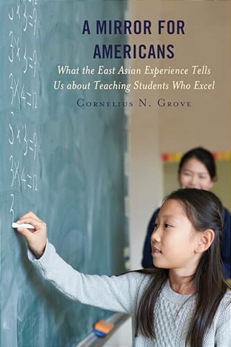 Mirror For Americans: What The East Asian Experience Tells US About Teaching Students Who Excel-..