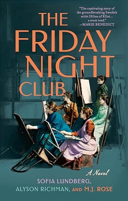 The Friday Night Club: A Novel Of Artist Hilma Af Klint And Her Creative Circle-..