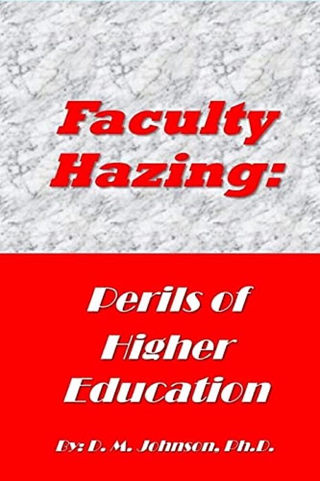Faculty Hazing: Perils Of Higher Education-..