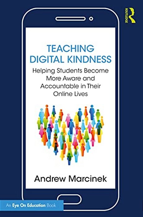 Teaching Digital Kindness: Helping Students Become More Aware And Accountable In Their Online Lives-..
