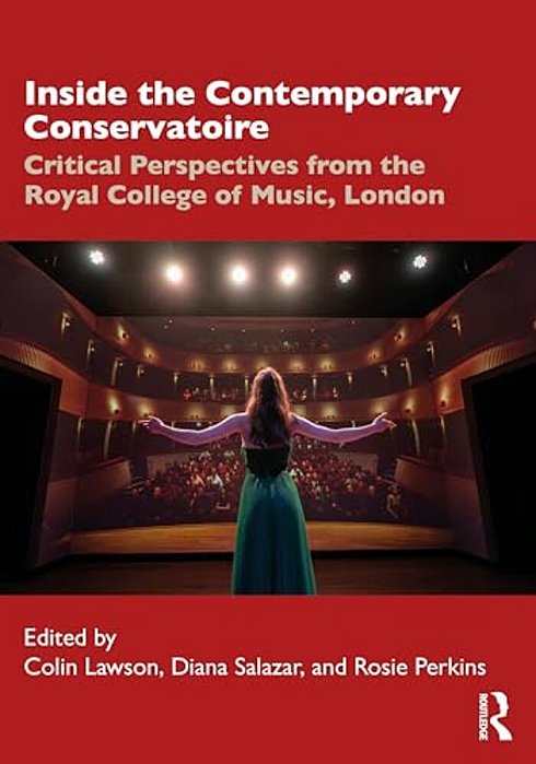 Inside The Contemporary Conservatoire: Critical Perspectives From The Royal College Of Music, London-..
