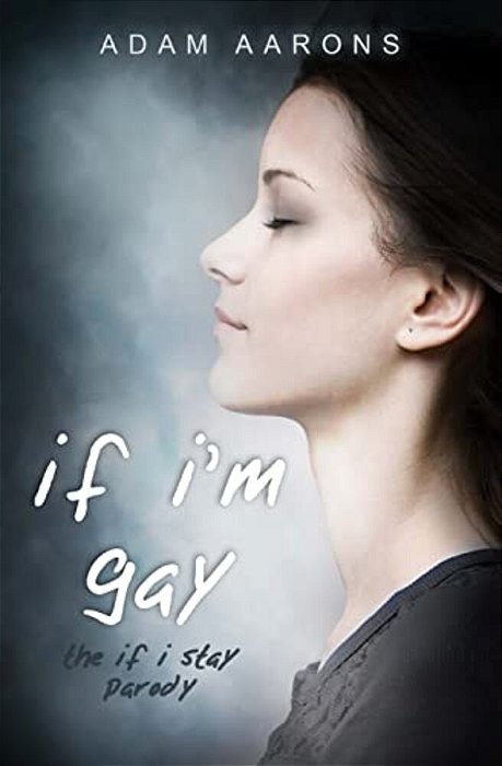 If I'm Gay - The If I Stay Parody-..