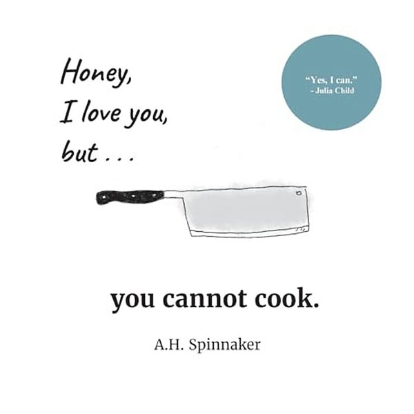Honey, I Love You, But You Cannot Cook-..