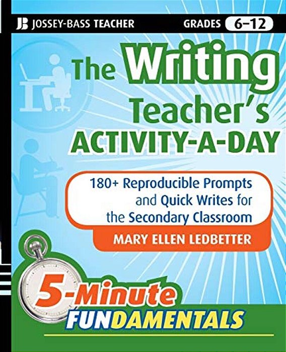 The Writing Teacher's Activity-A-day: 180 Reproducible Prompts And Quick-Writes For The Secondary Classroom-..