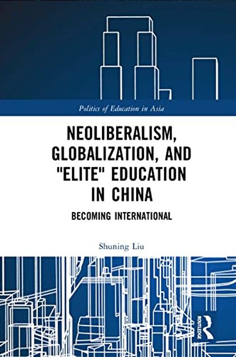 Neoliberalism, Globalization, And Elite Education In China: Becoming International-..