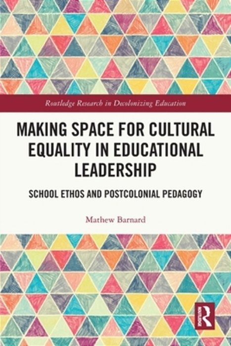 Making Space For Cultural Equality In Educational Leadership: School Ethos And Postcolonial Pedagogy-..