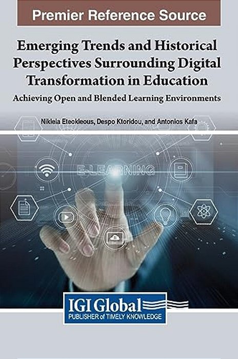 Emerging Trends And Historical Perspectives Surrounding Digital Transformation In Education: Achieving Open And Blended Learning Environments-..