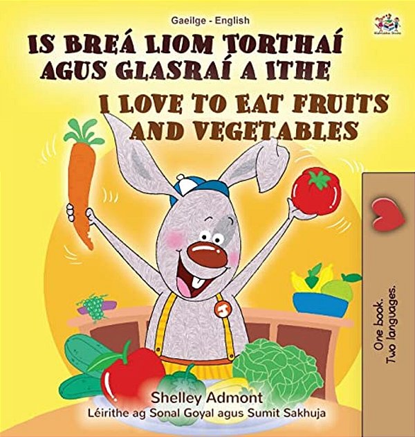 I Love To Eat Fruits And Vegetables (Irish English Bilingual Book For Kids)-..