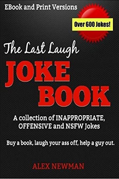 The Last Laugh Joke Book: A Collection Of Inappropriate, Offensive & Nsfw Jokes-..