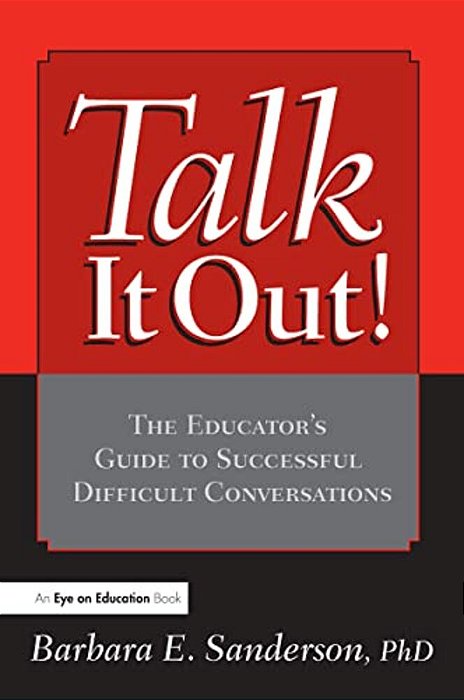 Talk It Out!: The Educator's Guide To Successful Difficult Conversations-..