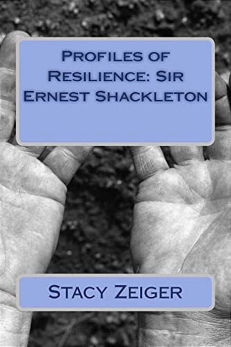 Profiles Of Resilience: Sir Ernest Shackleton-..